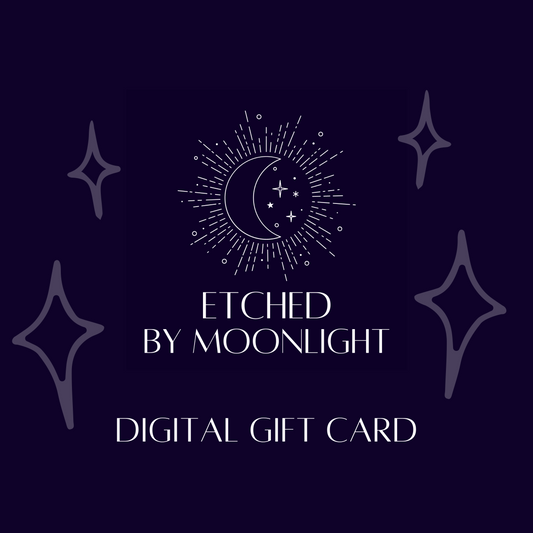 Etched by Moonlight Digital Gift Card!